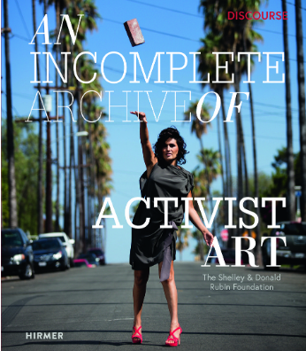‘An Incomplete Archive of Activist Art’ Published by the Shelley & Donald Rubin Foundation